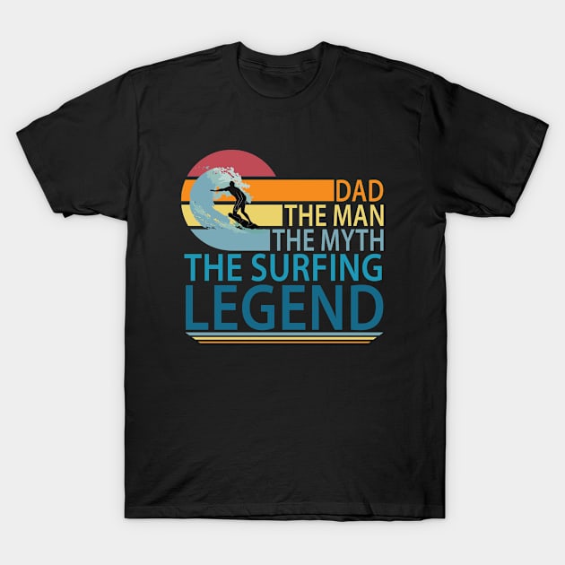 Dad - The Man the Myth the Surfing Legend T-Shirt by TheInkElephant